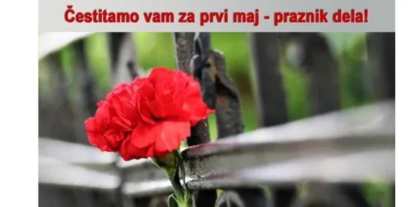 ČESTITAMO VAM ZA PRVI MAJ - PRAZNIK DELA!